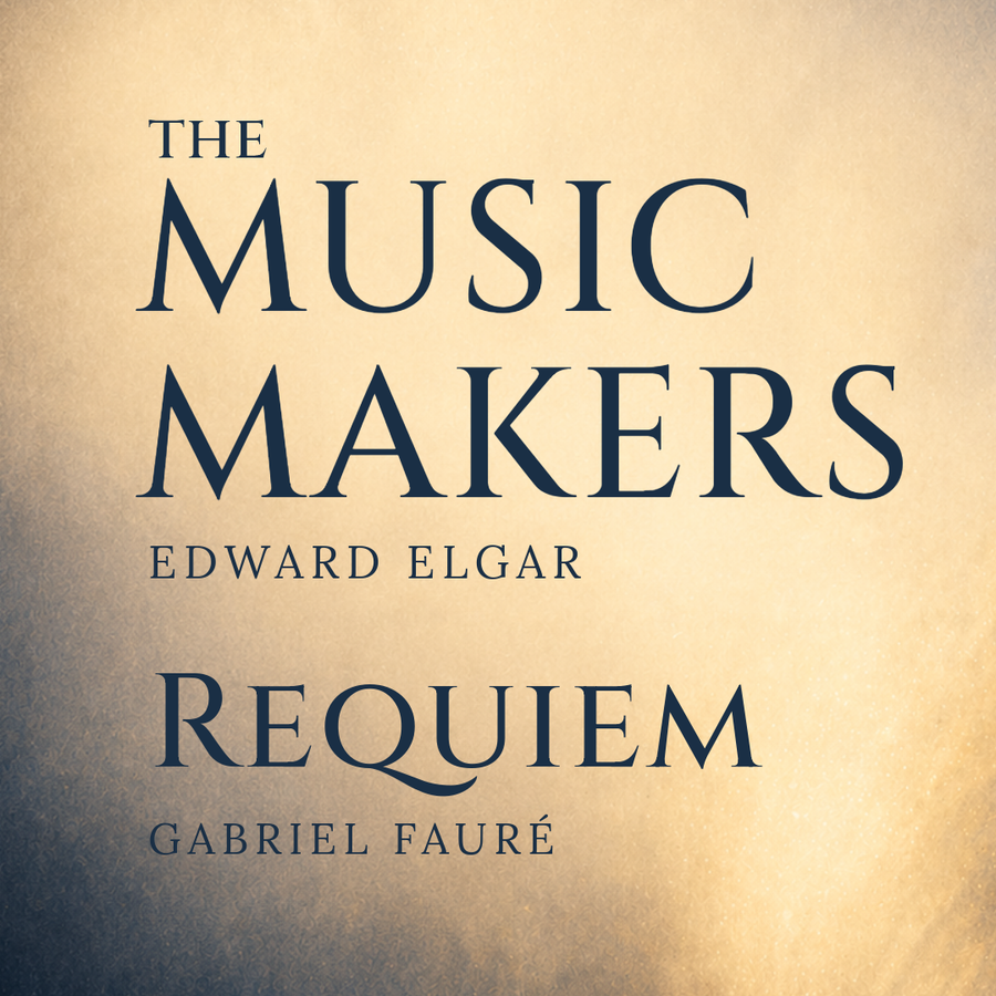 Elgar: 'The Music Makers' & Fauré 'Requiem